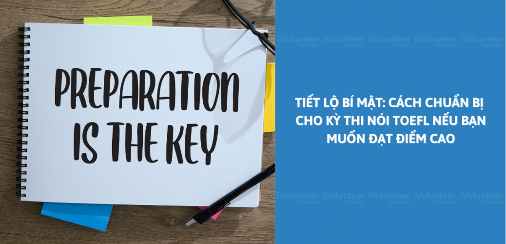 Cách Chuẩn Bị Cho Kỳ Thi Nói TOEFL Giúp Bạn Đạt Điểm Cao