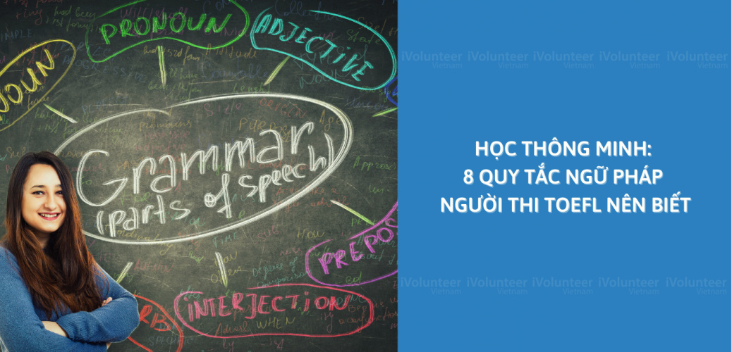 Học Thông Minh: 8 Quy Tắc Ngữ Pháp Người Thi TOEFL Nên Biết