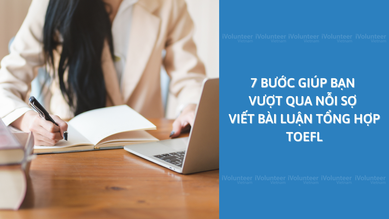 7 Bước Giúp Bạn Vượt Qua Nỗi Sợ Viết Bài Luận Tổng Hợp TOEFL