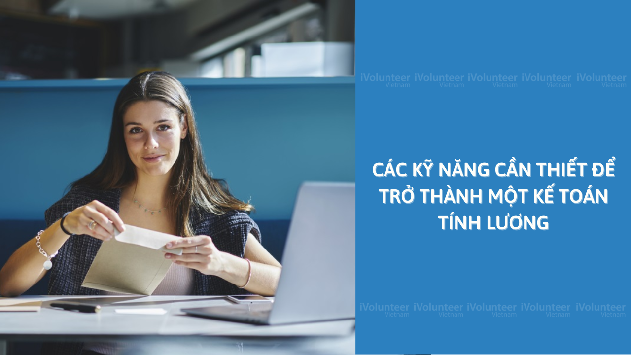 Các Kỹ Năng Cần Thiết Để Trở Thành Một Kế Toán Tính Lương