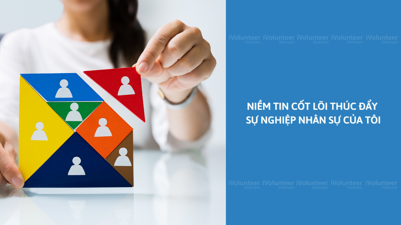 Niềm Tin Cốt Lõi Thúc Đẩy Sự Nghiệp Nhân Sự Của Tôi