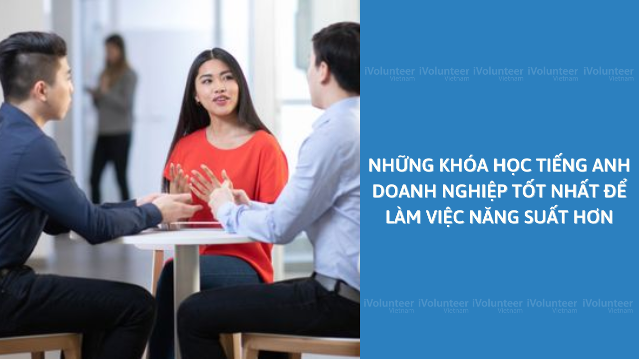 Những Khóa Học Tiếng Anh Doanh Nghiệp Tốt Nhất Để Làm Việc Năng Suất Hơn