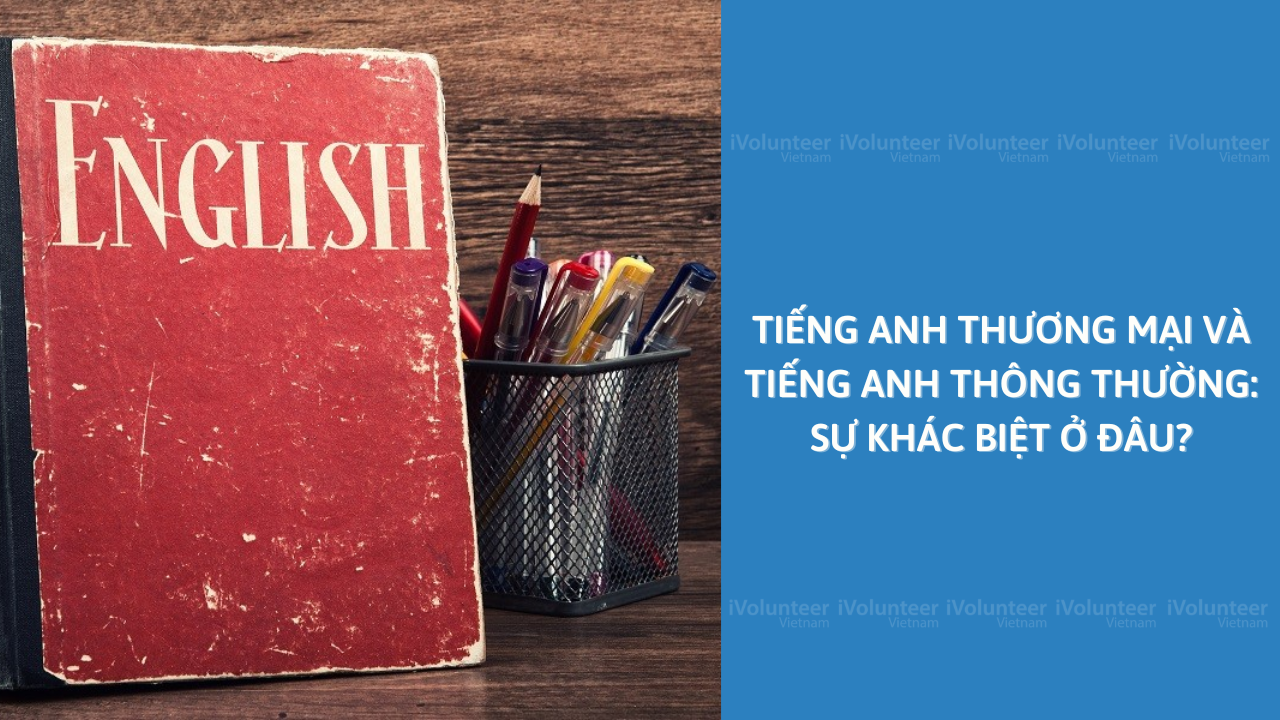 Tiếng Anh Thương Mại và Tiếng Anh Thông Thường: Sự Khác Biệt Ở Đâu?