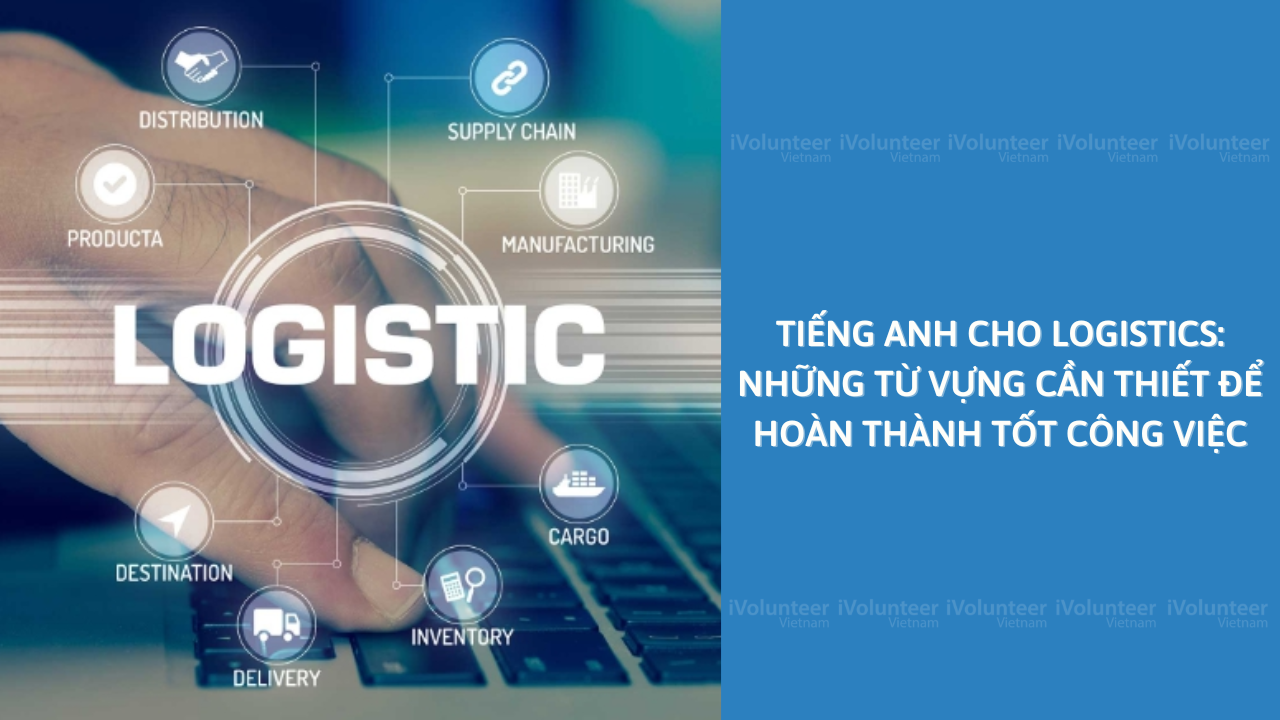 Tiếng Anh cho Logistics: Những Từ Vựng Cần Thiết Để Hoàn Thành Tốt Công Việc