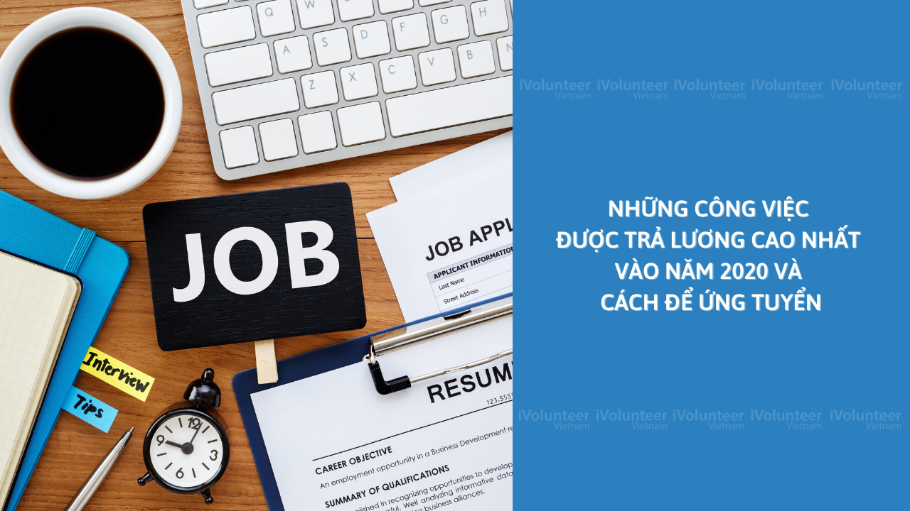 Những Công Việc Được Trả Lương Cao Nhất Vào Năm 2020 Và Cách Để Ứng Tuyển