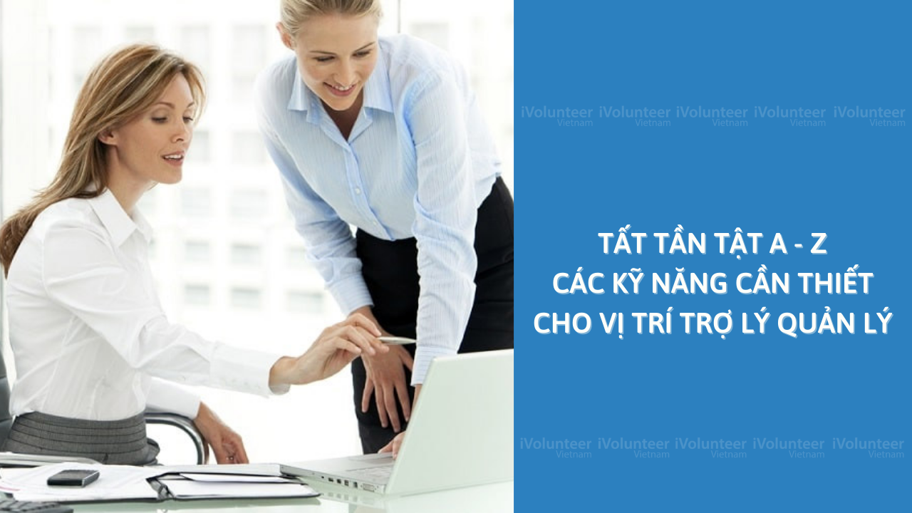 Tất Tần Tật A - Z Các Kỹ Năng Cần Thiết Cho Vị Trí Trợ Lý Quản Lý