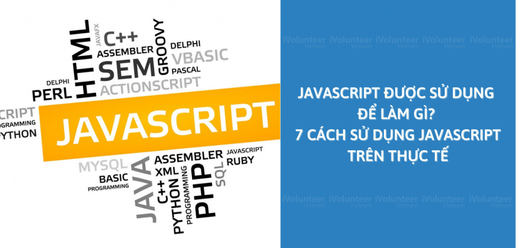 JavaScript Được Sử Dụng Để Làm Gì? 7 Cách Sử Dụng JavaScript Trên Thực Tế