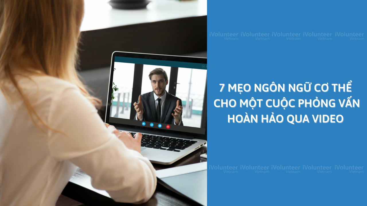 7 Mẹo Ngôn Ngữ Cơ Thể Cho Một Cuộc Phỏng Vấn Hoàn Hảo Qua Video