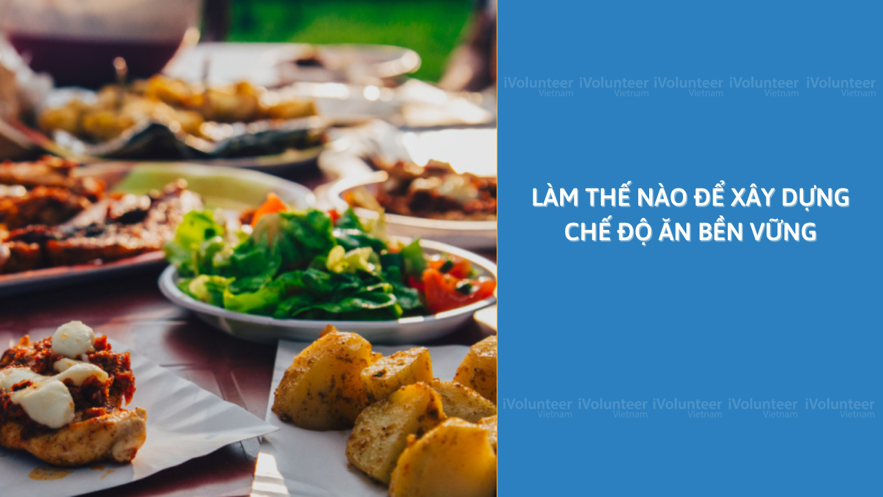 Làm Thế Nào Để Xây Dựng Chế Độ Ăn Bền Vững