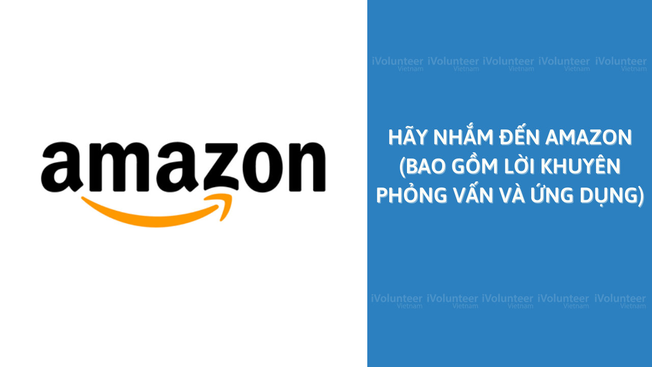 Hãy Nhìn Vào Bên Trong Amazon (Bao Gồm Cả Lời Khuyên Phỏng Vấn Và Ứng Dụng)