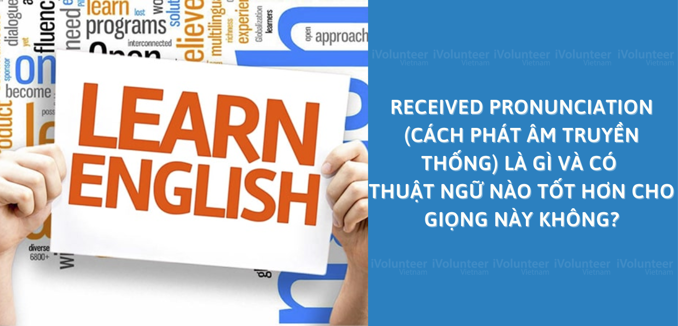 Received Pronunciation (Cách Phát Âm Truyền Thống) Là Gì Và Có Thuật Ngữ Nào Tốt Hơn Cho Giọng Này Không?