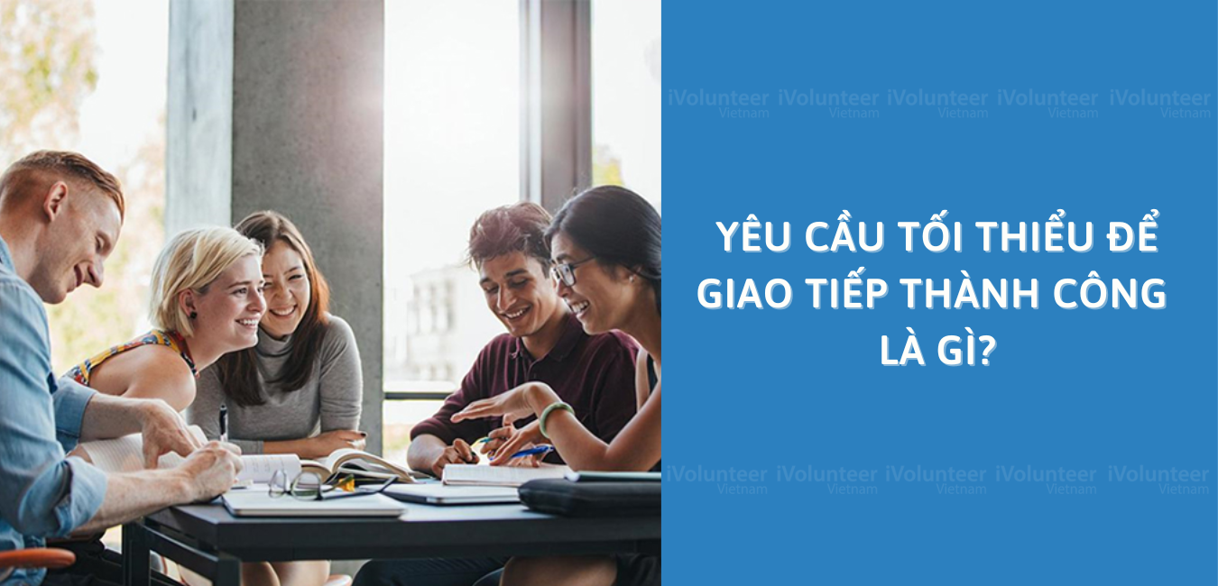 Yêu Cầu Tối Thiểu Để Giao Tiếp Thành Công Là Gì?