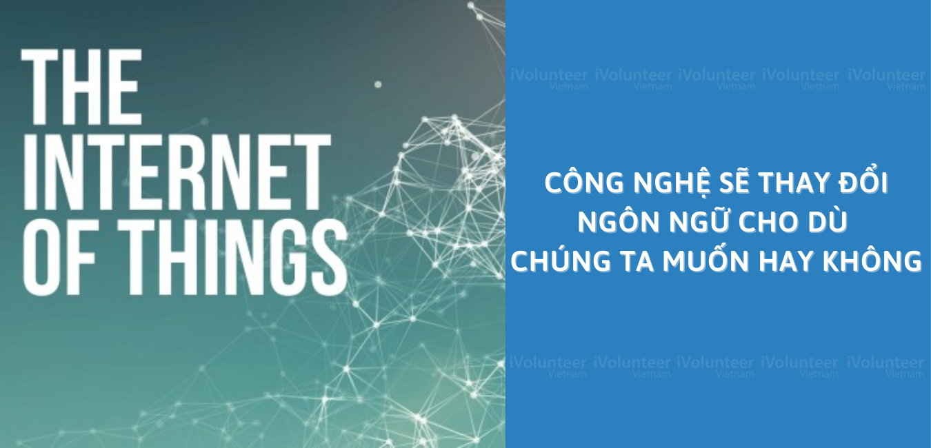 Công Nghệ Sẽ Thay Đổi Ngôn Ngữ Cho Dù Chúng Ta Muốn Hay Không