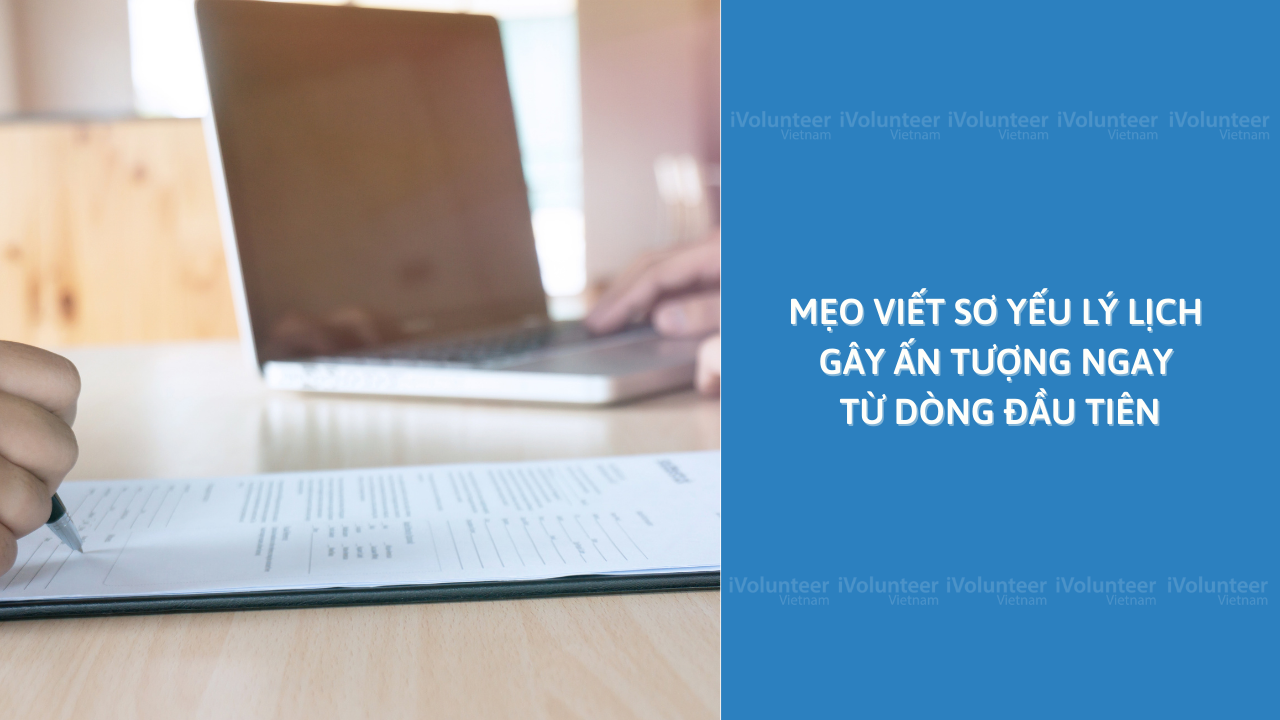 Mẹo Viết Sơ Yếu Lý Lịch Gây Ấn Tượng Ngay Từ Dòng Đầu Tiên