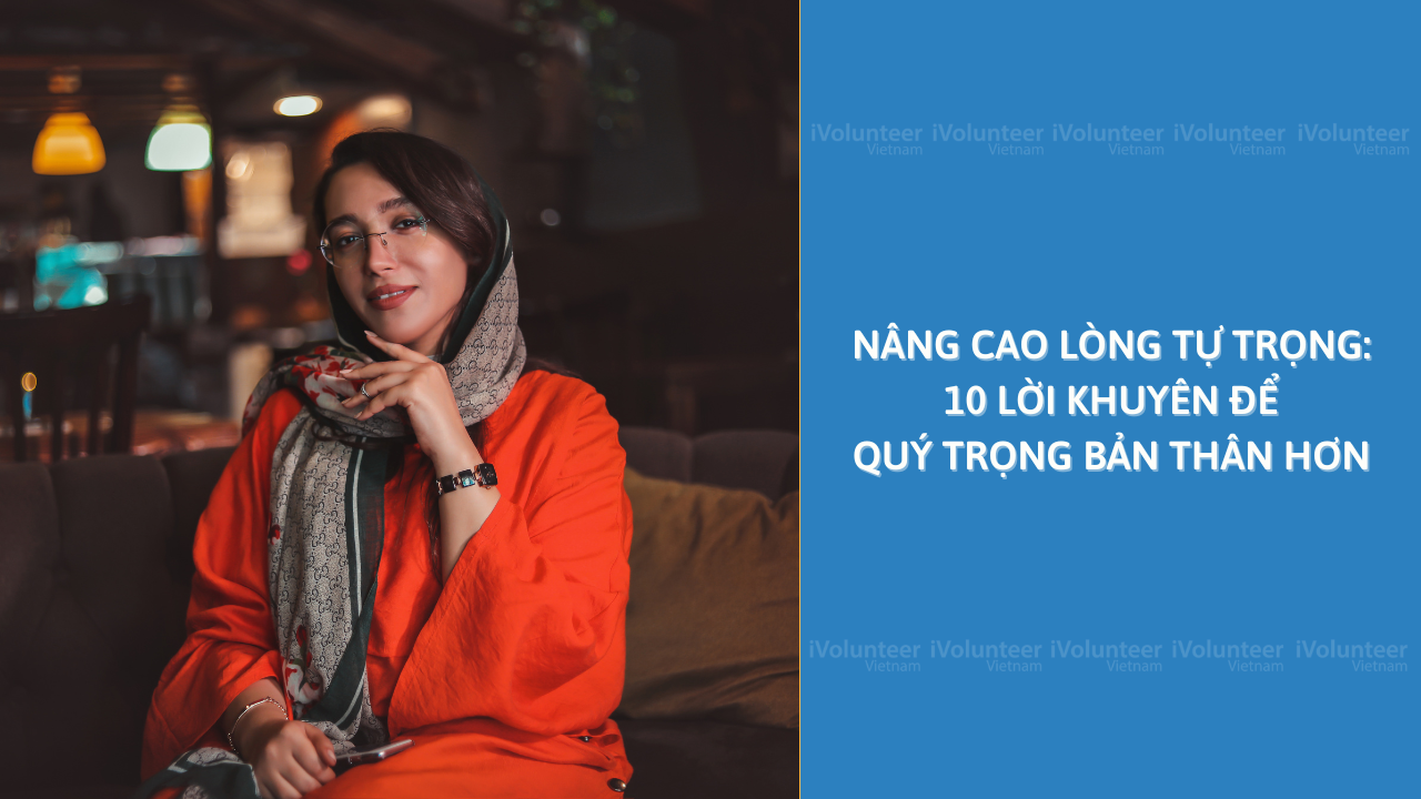 Nâng Cao Lòng Tự Trọng: 10 Lời Khuyên Để Quý Trọng Bản Thân Hơn