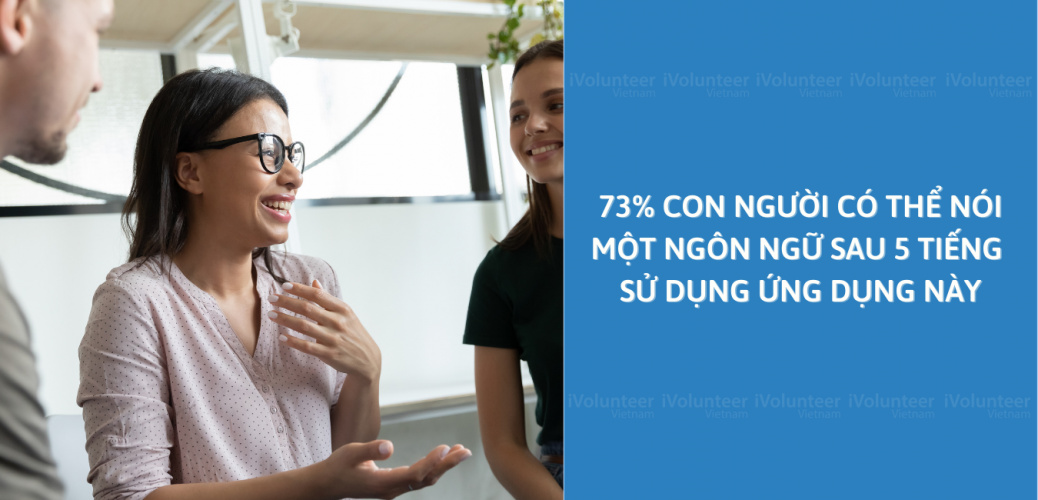 73% Con Người Có Thể Nói Một Ngôn Ngữ Sau 5 Tiếng Sử Dụng Ứng Dụng Này