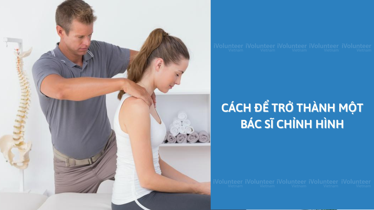 Cách Để Trở Thành Một Bác Sĩ Chỉnh Hình