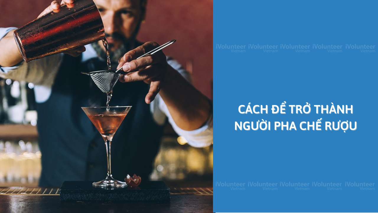 Cách Để Trở Thành Người Pha Chế Rượu