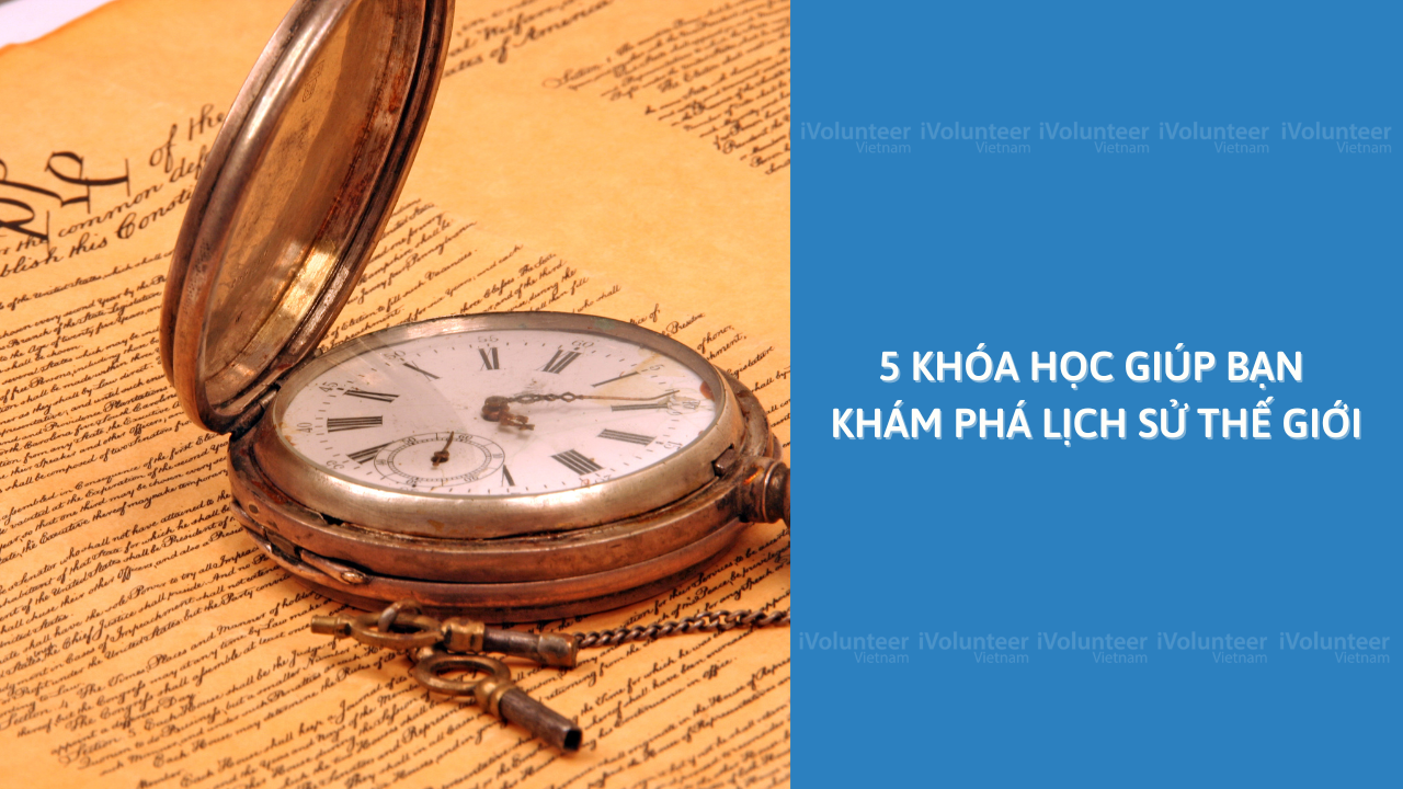 5 Khóa Học Giúp Bạn Khám Phá Lịch Sử Thế Giới