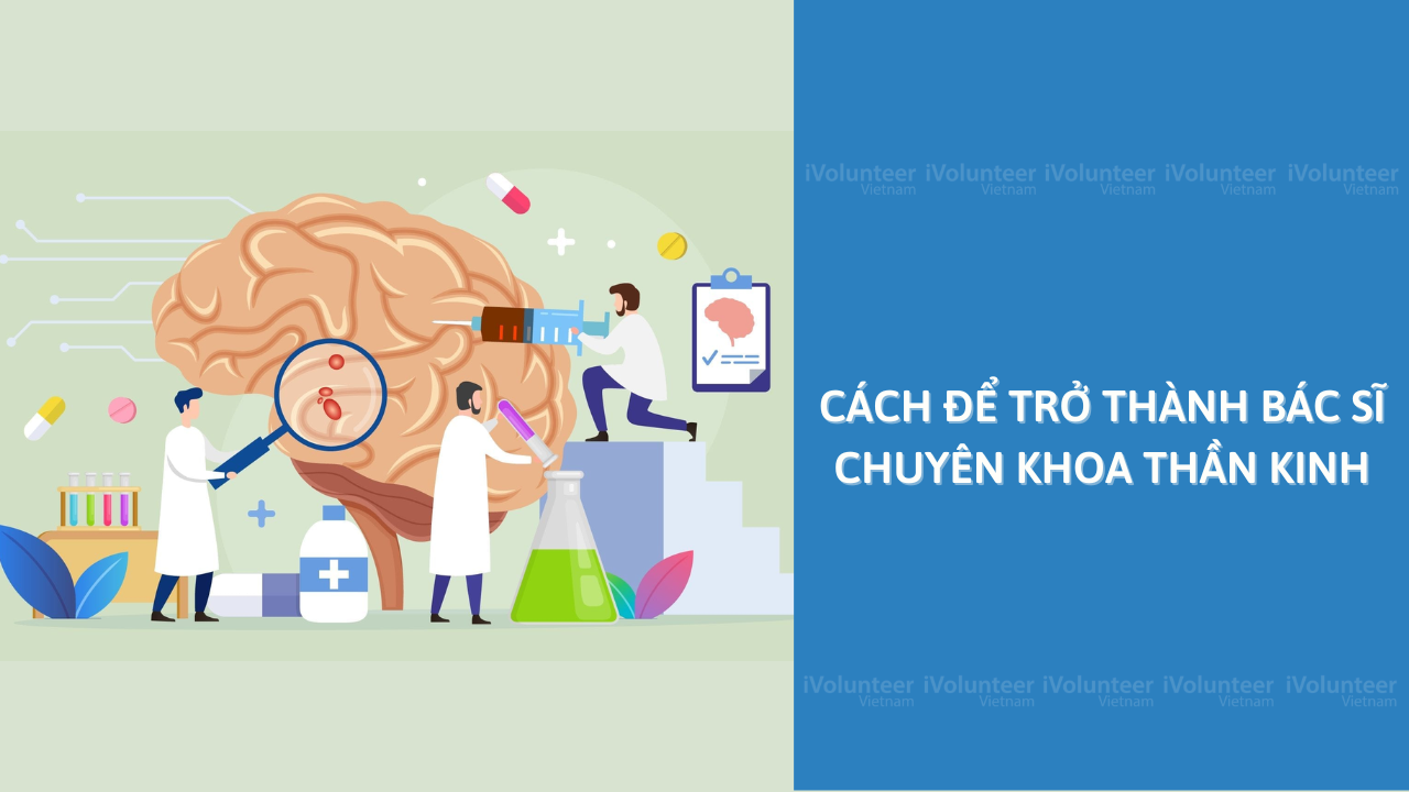 Cách Để Trở Thành Bác Sĩ Chuyên Khoa Thần Kinh