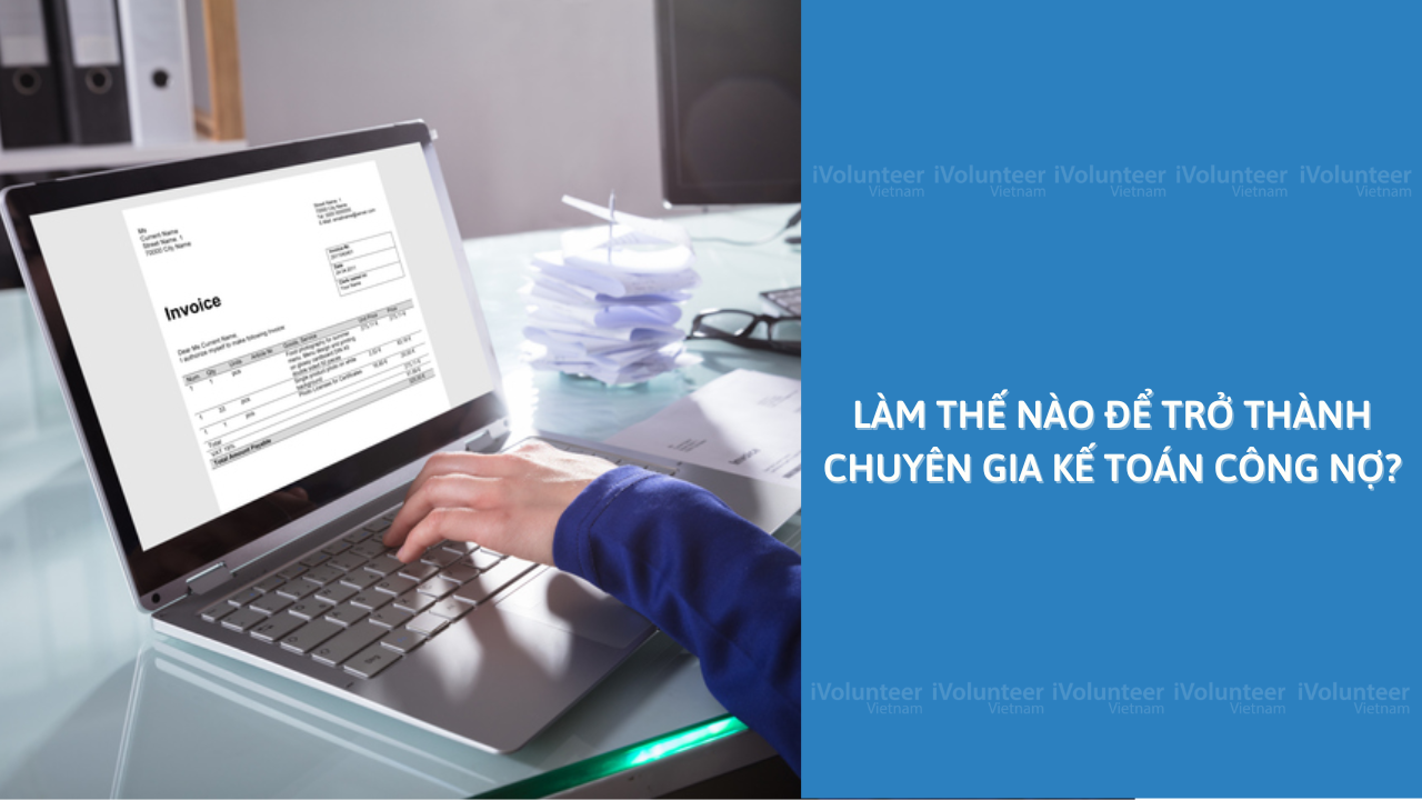 Làm Thế Nào Để Trở Thành Chuyên Gia Kế Toán Công Nợ?