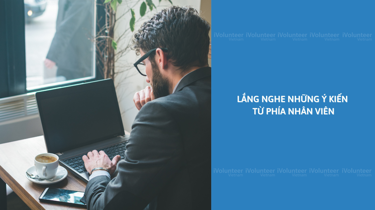 Lắng Nghe Những Ý Kiến Từ Phía Nhân Viên