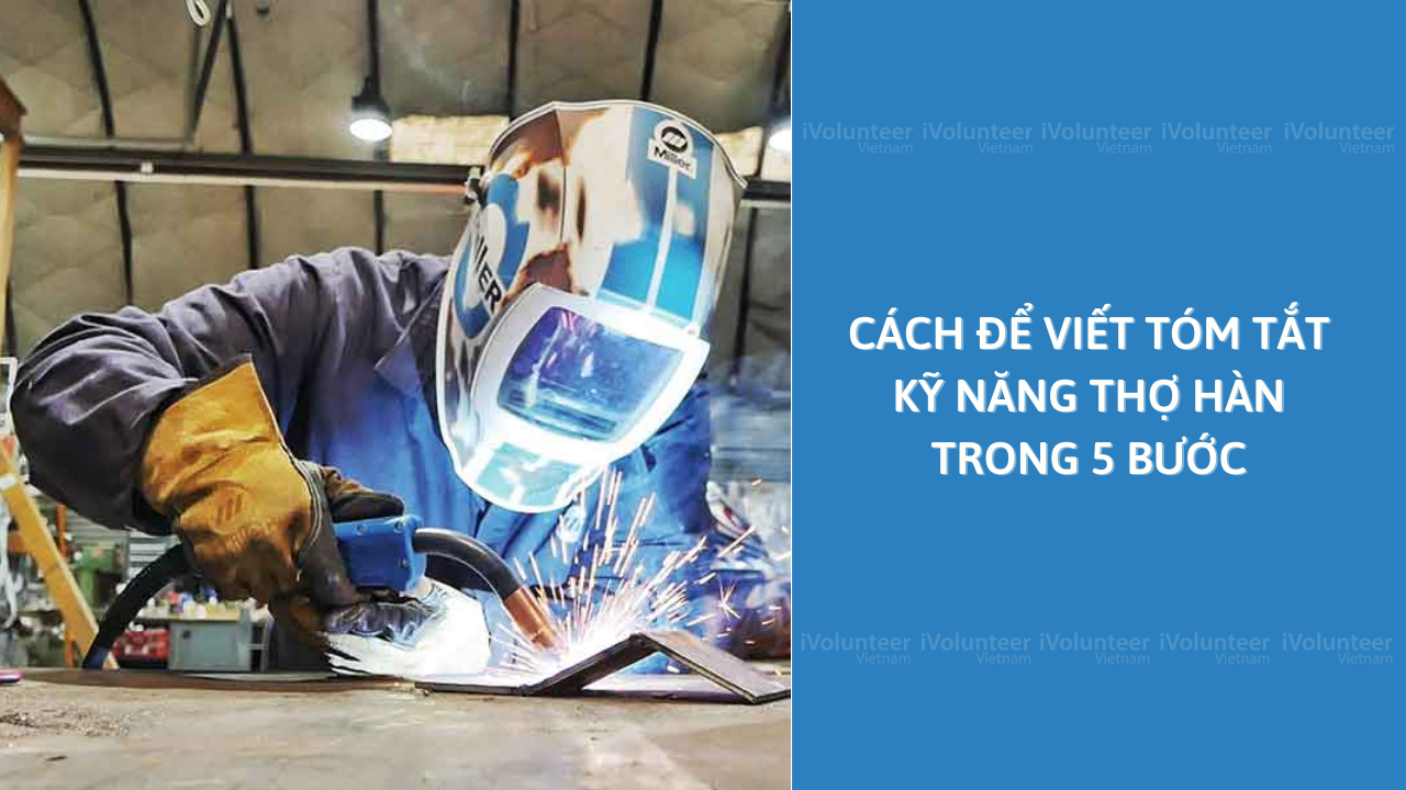 Cách Để Viết Tóm Tắt Kỹ Năng Thợ Hàn Trong 5 Bước