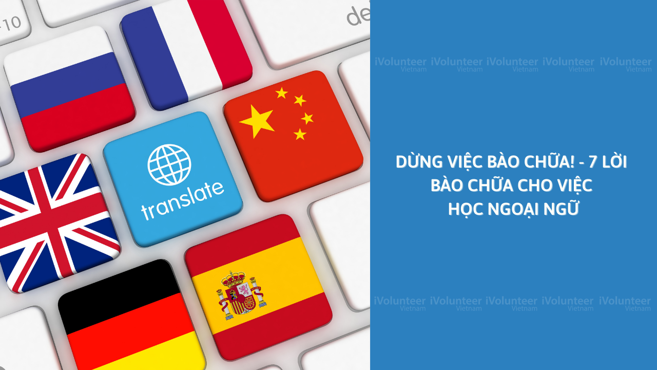 Dừng Việc Bào Chữa! - 7 Lời Bào Chữa Cho Việc Học Ngoại Ngữ