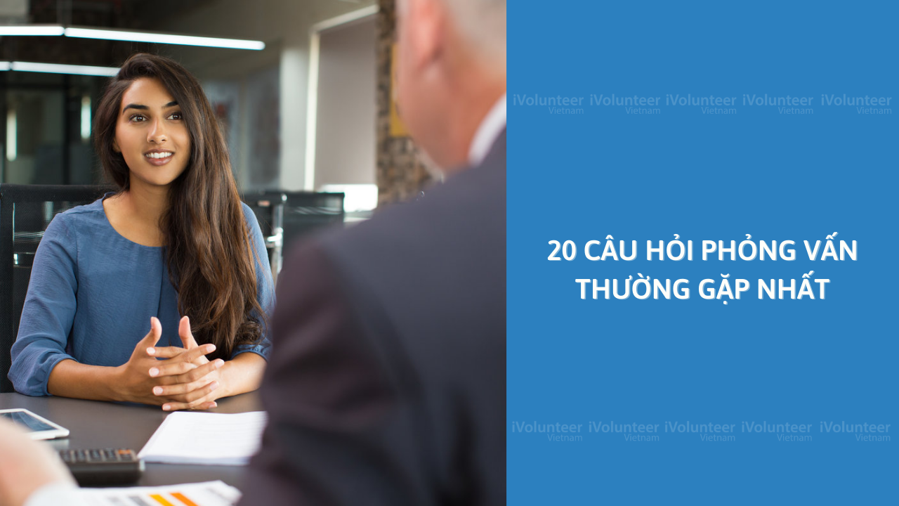 20 Câu Hỏi Phỏng Vấn Thường Gặp Nhất