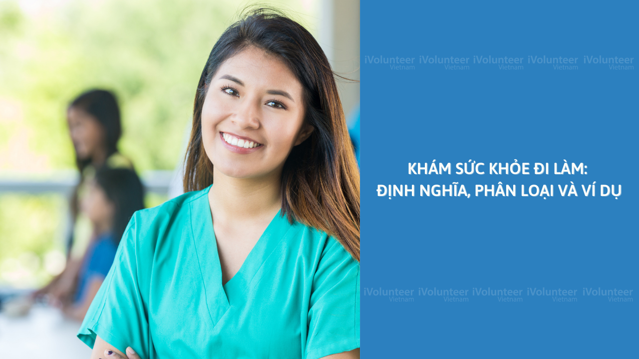 Khám Sức Khỏe Đi Làm: Định Nghĩa, Phân Loại và Ví Dụ