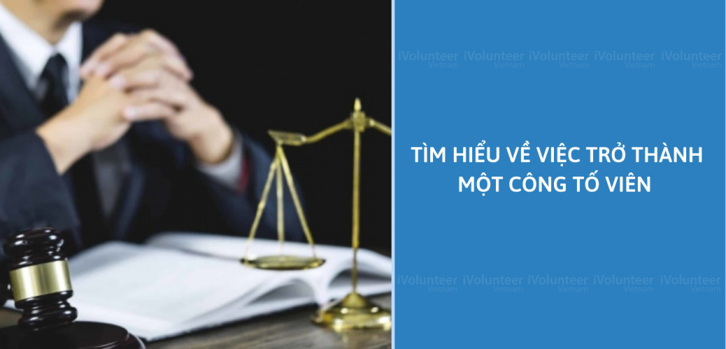 Tìm Hiểu Về Việc Trở Thành Một Công Tố Viên