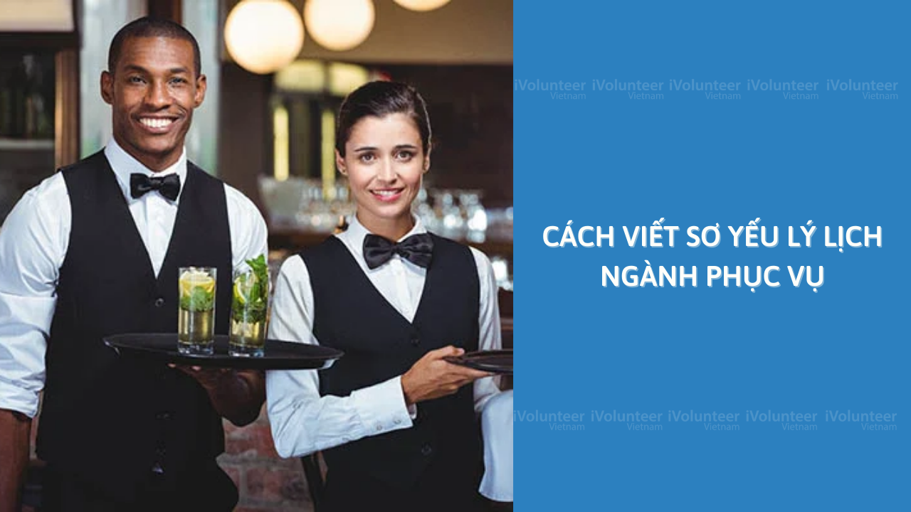 Cách Viết Sơ Yếu Lý Lịch Ngành Phục Vụ