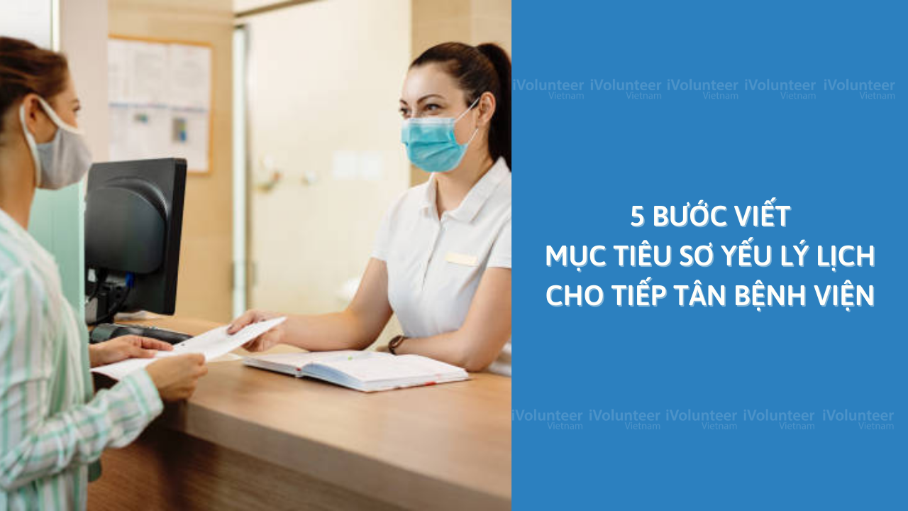 5 Bước Viết Mục Tiêu Sơ Yếu Lý Lịch Cho Tiếp Tân Bệnh Viện