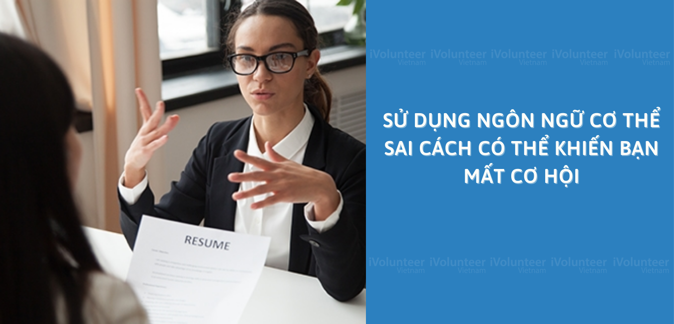 Sử Dụng Ngôn Ngữ Cơ Thể Sai Cách Có Thể Khiến Bạn Mất Cơ Hội