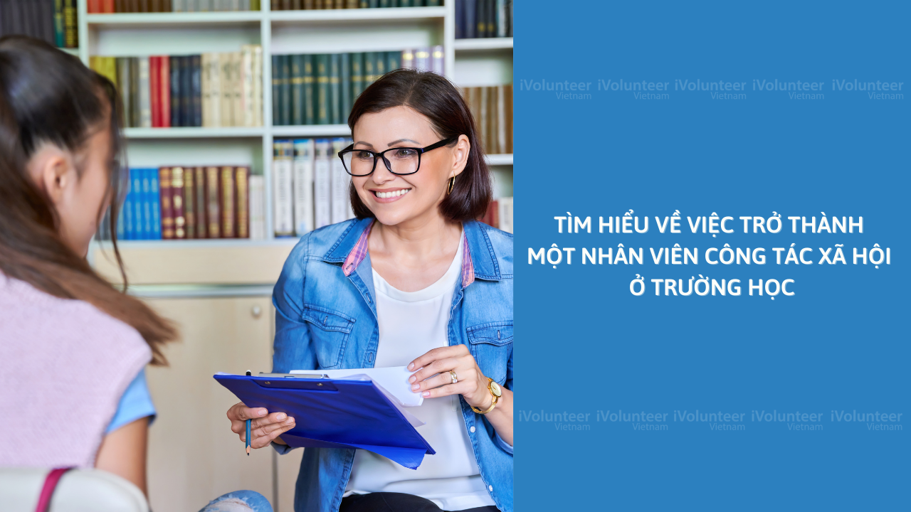 Tìm Hiểu Về Việc Trở Thành Một Nhân Viên Công Tác Xã Hội Ở Trường Học