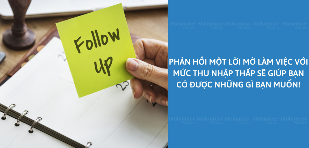 Phản Hồi Một Lời Mời Làm Việc Với Mức Thu Nhập Thấp Sẽ Giúp Bạn Có Được Những Gì Bạn Muốn!