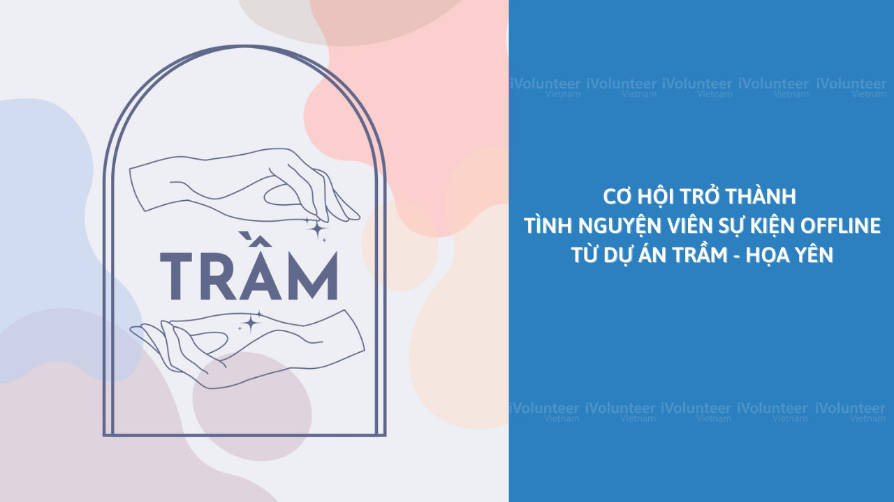 Trầm - Họa Yên Mở Đơn Tuyển Tình Nguyện Viên Sự Kiện Offline