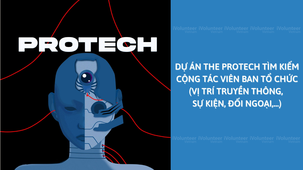 Dự Án The Protech Tìm Kiếm Cộng Tác Viên Ban Tổ Chức (Vị Trí Truyền Thông, Sự Kiện, Đối Ngoại,...)