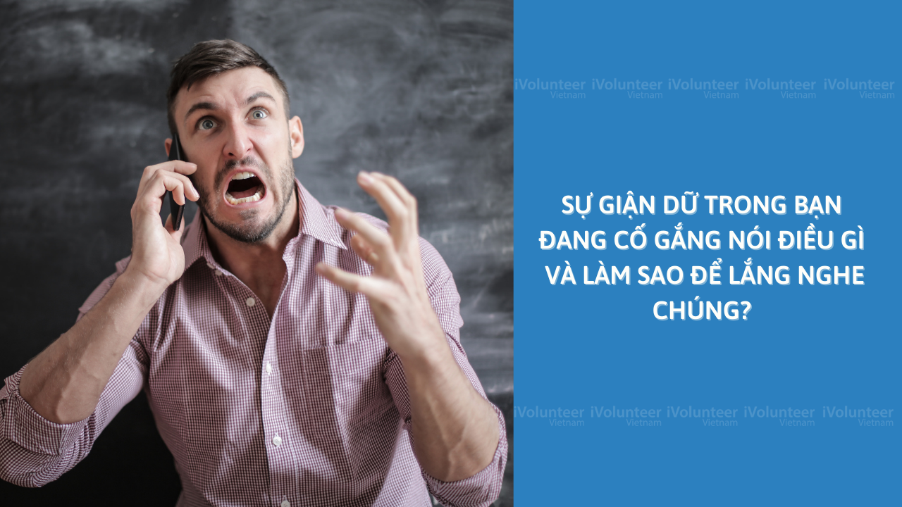 Sự Giận Dữ Trong Bạn Đang Cố Gắng Nói Điều Gì Và Làm Sao Để Lắng Nghe Chúng?