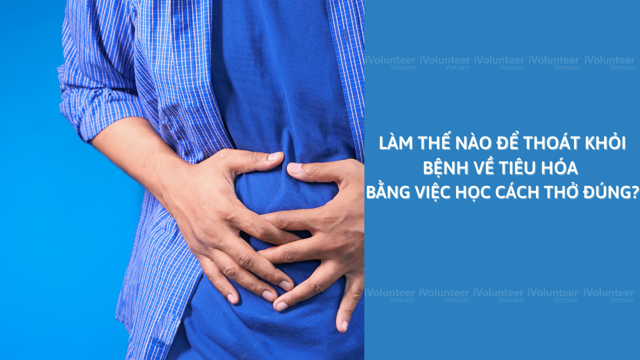 Làm Thế Nào Để Thoát Khỏi Bệnh Về Tiêu Hóa Bằng Việc Học Cách Thở Đúng?