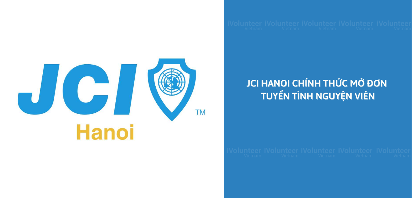 JCI Hanoi - Liên Đoàn Lãnh Đạo Và Doanh Nhân Trẻ Thế Giới Mở Đơn Tuyển Tình Nguyện Viên 2022