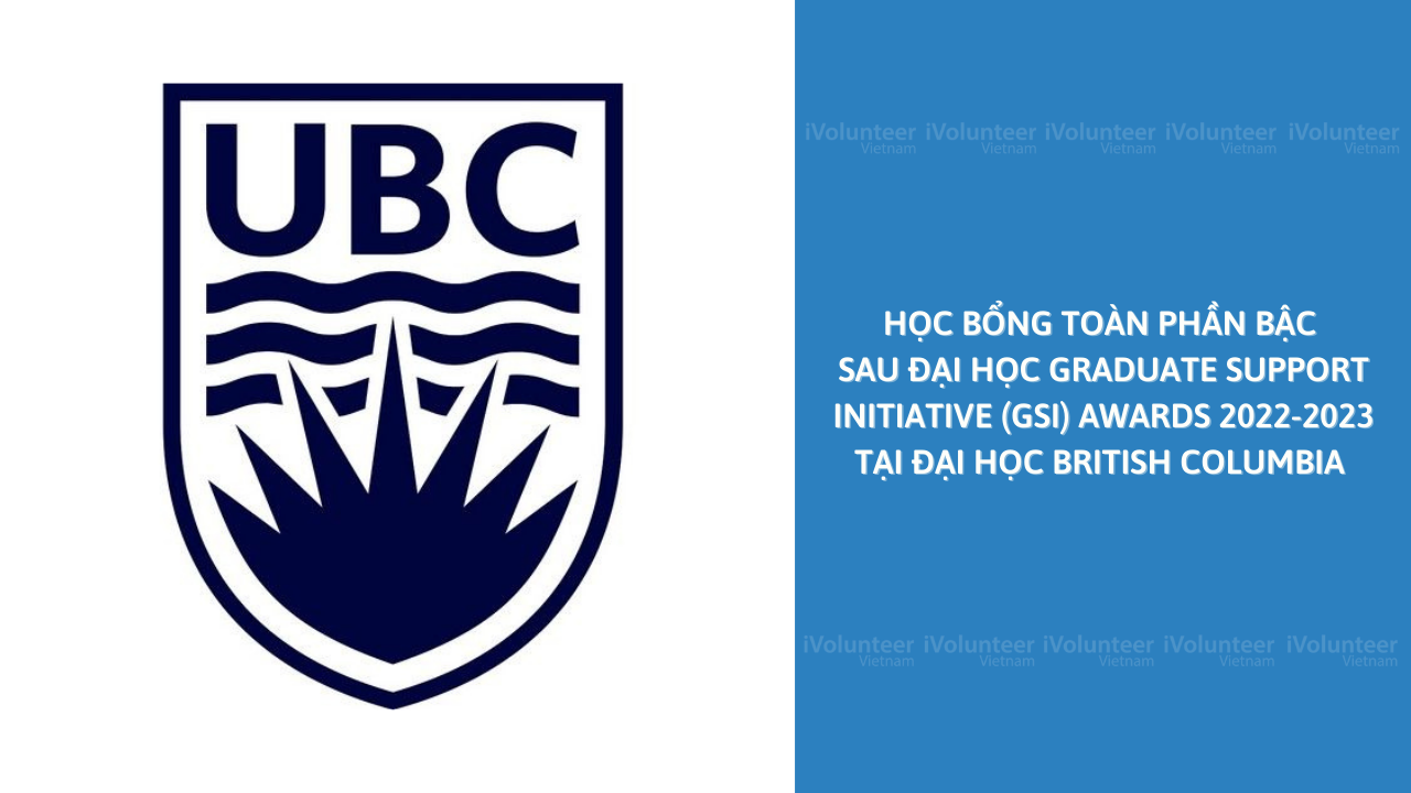 Học Bổng Toàn Phần Bậc Sau Đại Học Graduate Support Initiative (GSI) Awards 2022-2023 Tại Đại Học British Columbia