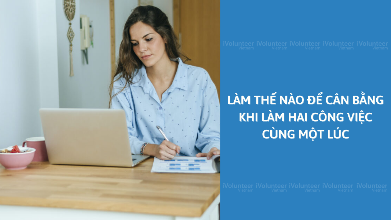 Làm Thế Nào Để Cân Bằng Khi Làm Hai Công Việc Cùng Một Lúc