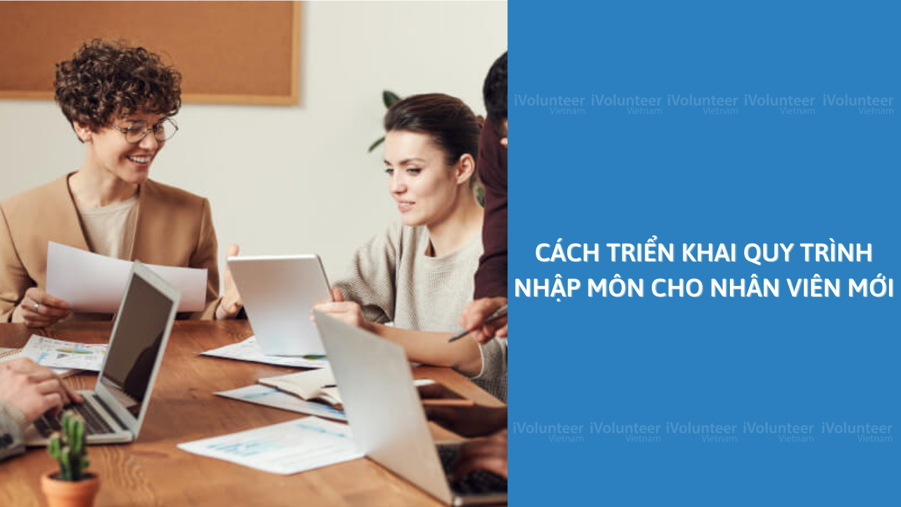 Cách Triển Khai Quy Trình Nhập Môn Cho Nhân Viên Mới