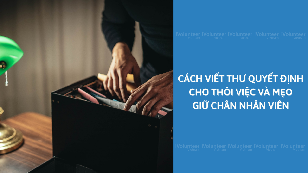 Cách Viết Thư Quyết Định Cho Thôi Việc Và Mẹo Giữ Chân Nhân Viên