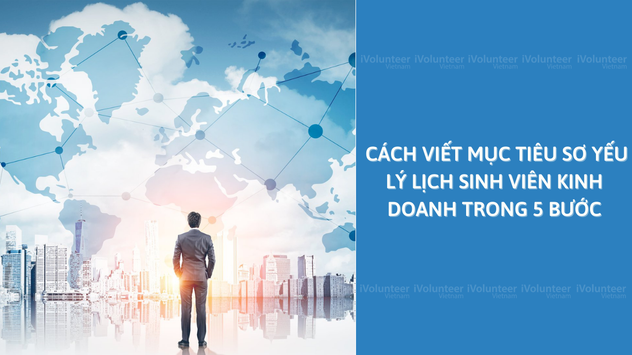 Cách Viết Mục Tiêu Sơ Yếu Lý Lịch Sinh Viên Kinh Doanh Trong 5 Bước