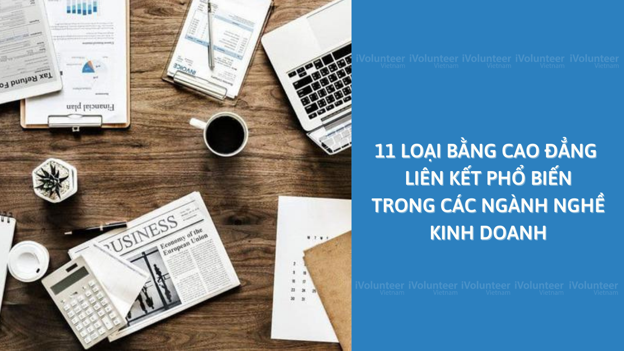 11 Loại Bằng Cao Đẳng Liên Kết Phổ Biến Trong Các Ngành Nghề Kinh Doanh