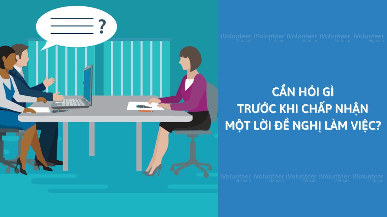 Cần Hỏi Gì Trước Khi Chấp Nhận Một Lời Đề Nghị Làm Việc?