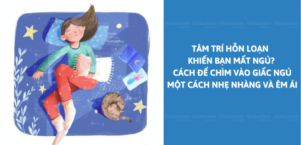 Tâm Trí Hỗn Loạn Khiến Bạn Mất Ngủ? Cách Để Chìm Vào Giấc Ngủ Một Cách Nhẹ Nhàng Và Êm Ái