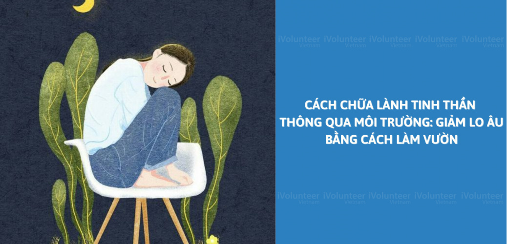 Cách Chữa Lành Tinh Thần Thông Qua Môi Trường: Giảm Lo Âu Bằng Cách Làm Vườn